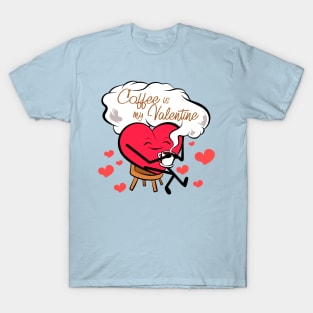 coffee is my valentine T-Shirt